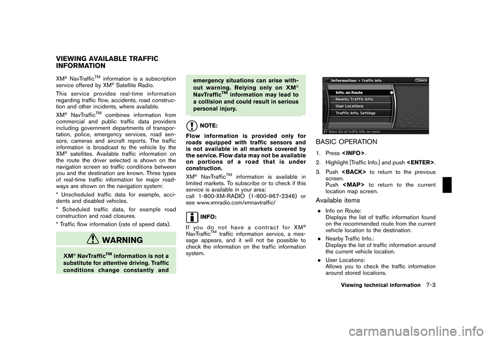 NISSAN MAXIMA 2008 A34 / 6.G 06IT Navigation Manual Black plate (141,1)
Model "NAV2-N" EDITED: 2007/ 3/ 9
XM®NavTrafficTMinformation is a subscription
service offered by XM®Satellite Radio.
This service providesreal-time information
regarding traffic NISSAN MAXIMA 2008 A34 / 6.G 06IT Navigation Manual Black plate (141,1)
Model "NAV2-N" EDITED: 2007/ 3/ 9
XM®NavTrafficTMinformation is a subscription
service offered by XM®Satellite Radio.
This service providesreal-time information
regarding traffic