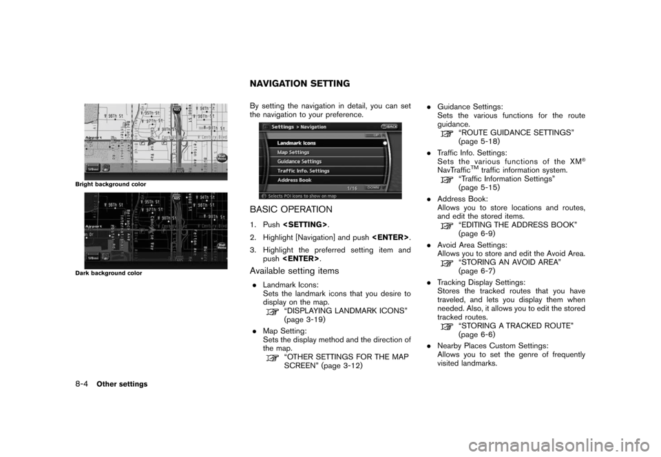 NISSAN ROGUE 2008 1.G 06IT Navigation Manual Black plate (154,1)
Model "NAV2-N" EDITED: 2007/ 3/ 9
Bright background color
Dark background color
By setting the navigation in detail, you can set
the navigation to your preference.
BASIC OPERATION
