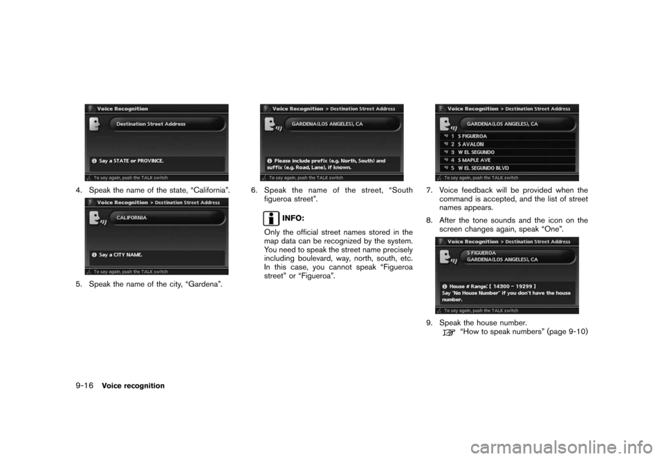 NISSAN ROGUE 2008 1.G 06IT Navigation Manual Black plate (180,1)
Model "NAV2-N" EDITED: 2007/ 3/ 9
4. Speak the name of the state, “California”.
5. Speak the name of the city, “Gardena”.
6. Speak the name of the street, “South
figueroa