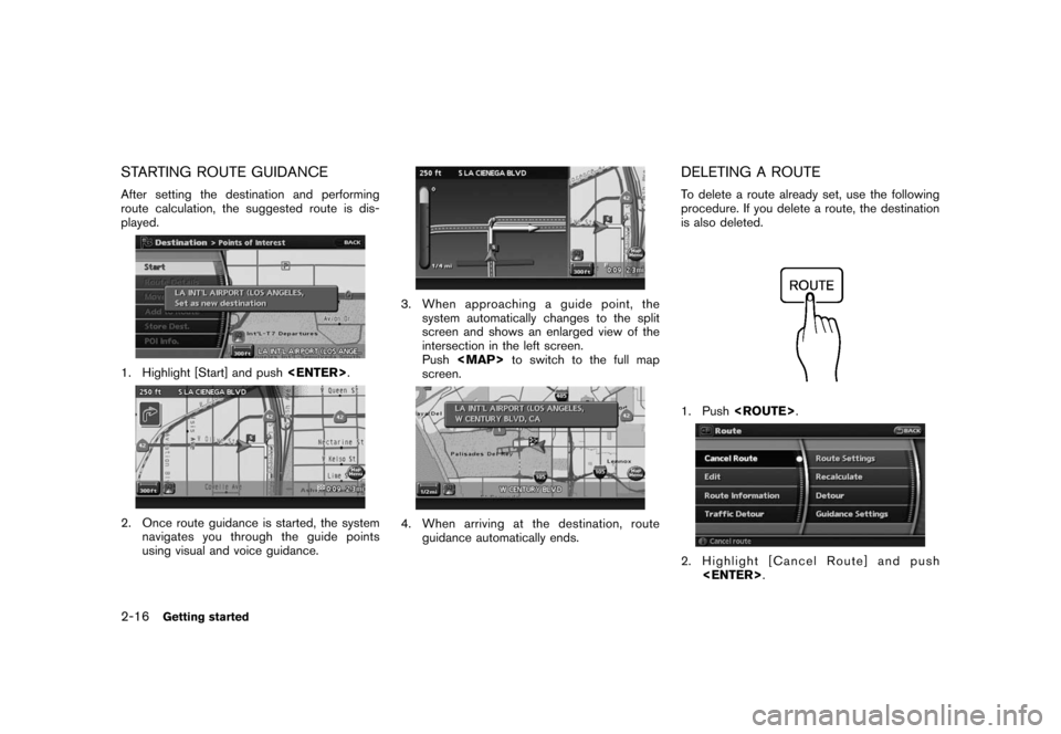 NISSAN PATHFINDER 2008 R51 / 3.G 06IT Navigation Manual Black plate (24,1)
Model "NAV2-N" EDITED: 2007/ 3/ 9
STARTING ROUTE GUIDANCE
After setting the destination and performing
route calculation, the suggested route is dis-
played.
1. Highlight [Start] an
