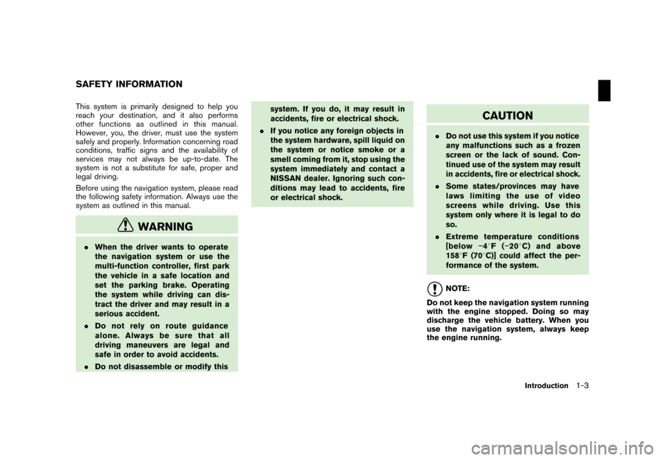 NISSAN PATHFINDER 2008 R51 / 3.G 06IT Navigation Manual Black plate (5,1)
Model "NAV2-N" EDITED: 2007/ 3/ 9
This system is primarily designed to help you
reach your destination, and it also performs
other functions as outlined in this manual.
However, you,