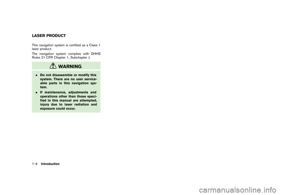 NISSAN ARMADA 2008 1.G 06IT Navigation Manual Black plate (6,1)
Model "NAV2-N" EDITED: 2007/ 3/ 9
This navigation system is certified as a Class 1
laser product.
The navigation system complies with DHHS
Rules 21 CFR Chapter 1, Subchapter J.
WARNI