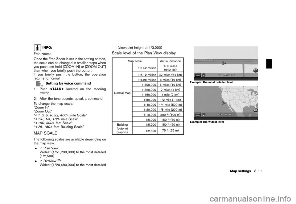 NISSAN XTERRA 2008 N50 / 2.G 06IT Navigation Manual Black plate (47,1)
Model "NAV2-N" EDITED: 2007/ 3/ 9
INFO:
Free zoom:
Once the Free Zoom is set in the setting screen,
the scale can be changed in smaller steps when
you push and hold [ZOOM IN] or [ZO