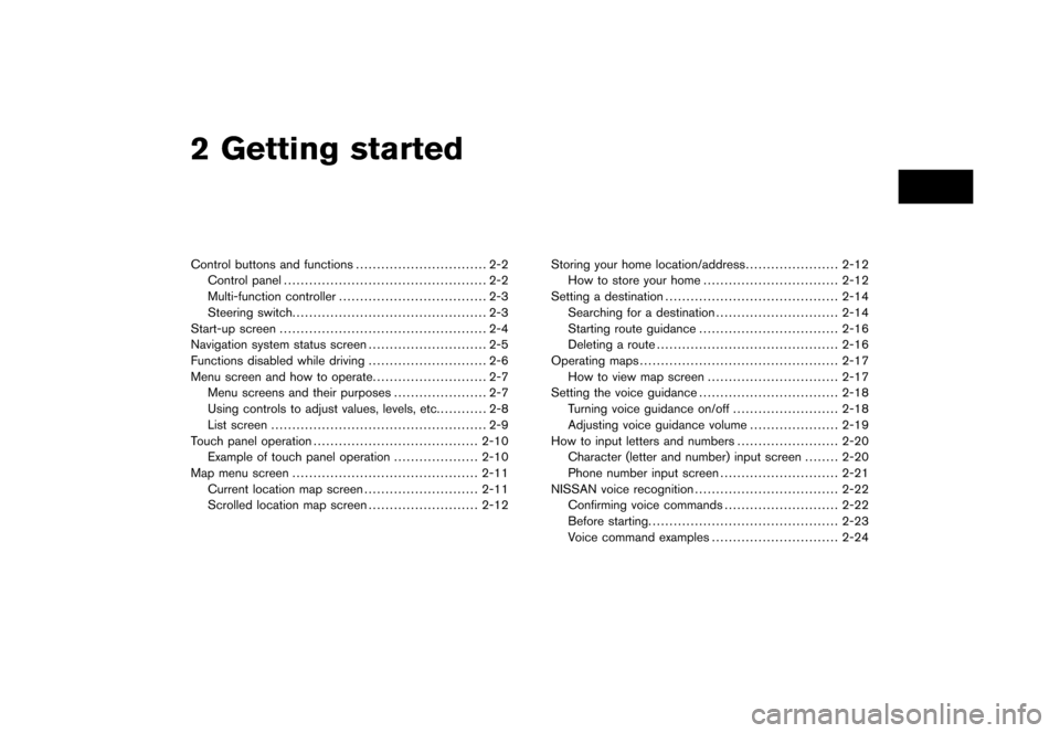 NISSAN QUEST 2008 V42 / 3.G 06IT Navigation Manual Black plate (4,1)
2 Getting started
Model "NAV2-N" EDITED: 2007/ 3/ 8
Control buttons and functions............................... 2-2
Control panel................................................ 2-2
