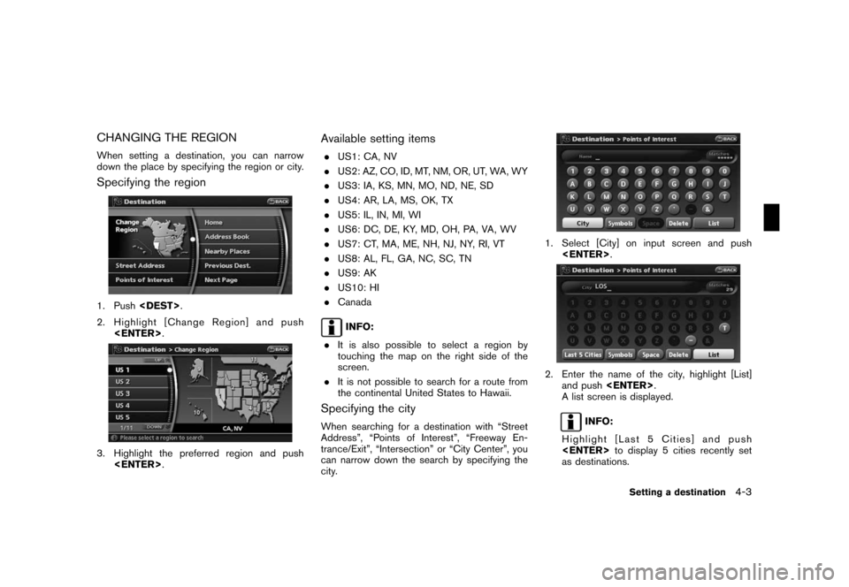 NISSAN PATHFINDER 2008 R51 / 3.G 06IT Navigation Manual Black plate (63,1)
Model "NAV2-N" EDITED: 2007/ 3/ 9
CHANGING THE REGION
When setting a destination, you can narrow
down the place by specifying the region or city.
Specifying the region
1. Push<DEST> NISSAN PATHFINDER 2008 R51 / 3.G 06IT Navigation Manual Black plate (63,1)
Model "NAV2-N" EDITED: 2007/ 3/ 9
CHANGING THE REGION
When setting a destination, you can narrow
down the place by specifying the region or city.
Specifying the region
1. Push<DEST>