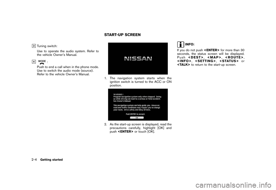 NISSAN XTERRA 2008 N50 / 2.G 06IT Navigation Manual Black plate (12,1)
Model "NAV2-N" EDITED: 2007/ 3/ 9
&3Tuning switch:
Use to operate the audio system. Refer to
the vehicle Owner’s Manual.
&4:
Push to end a call when in the phone mode.
Use to swit