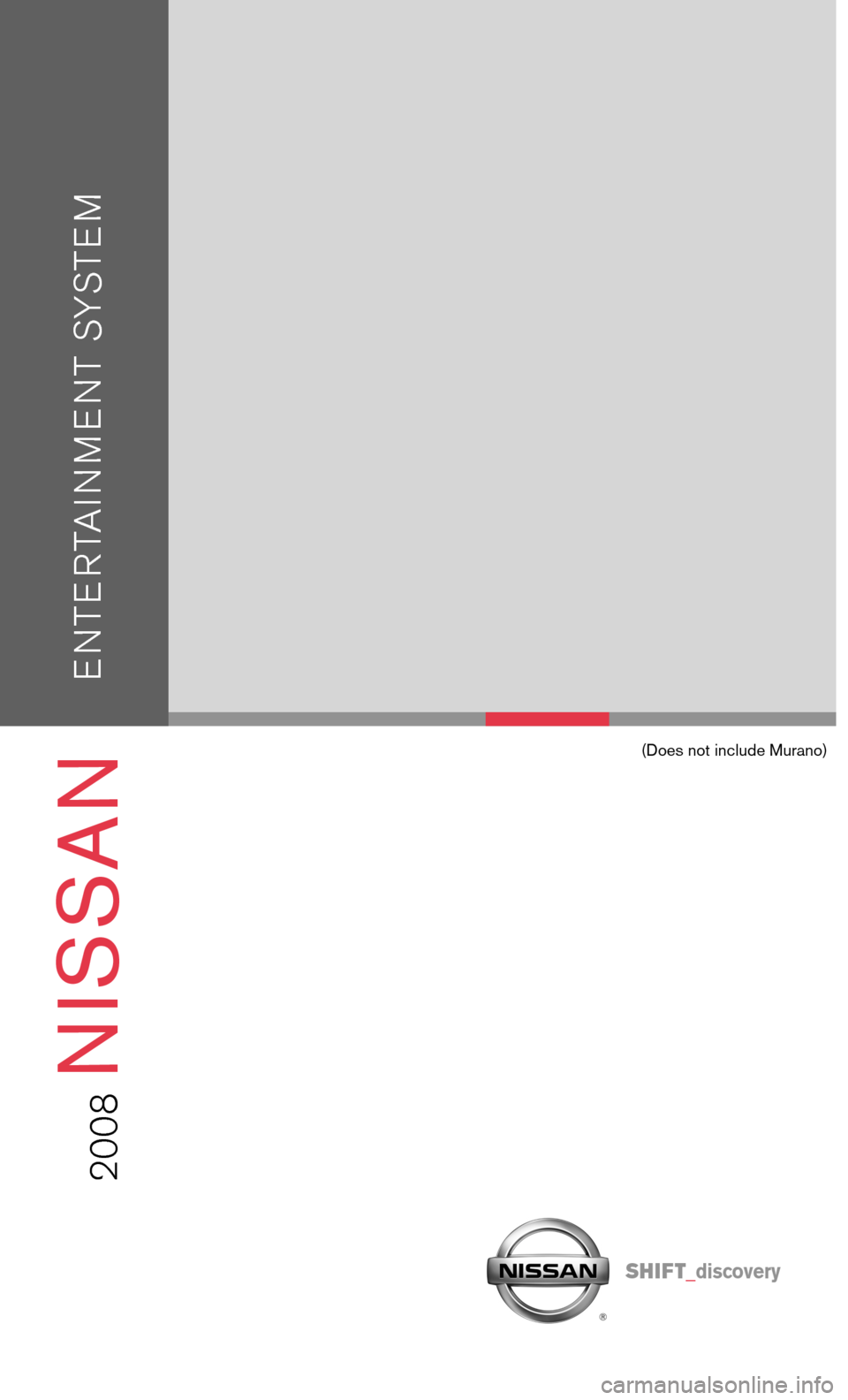 NISSAN PATHFINDER 2008 R51 / 3.G Entertainment Syst 
(Does not include Murano)
Sh ift_discovery
2008
 N ISSAN
  
E NTE RTAI N M E NT SYSTE M 