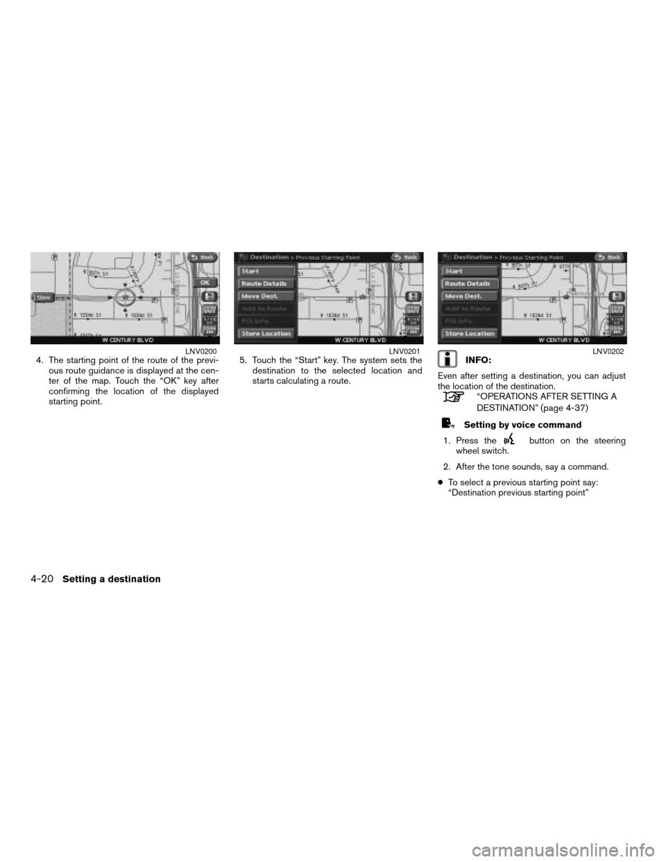 NISSAN ALTIMA 2008 L32A / 4.G Navigation Manual 4. The starting point of the route of the previ-
ous route guidance is displayed at the cen-
ter of the map. Touch the “OK” key after
confirming the location of the displayed
starting point.5. Tou NISSAN ALTIMA 2008 L32A / 4.G Navigation Manual 4. The starting point of the route of the previ-
ous route guidance is displayed at the cen-
ter of the map. Touch the “OK” key after
confirming the location of the displayed
starting point.5. Tou