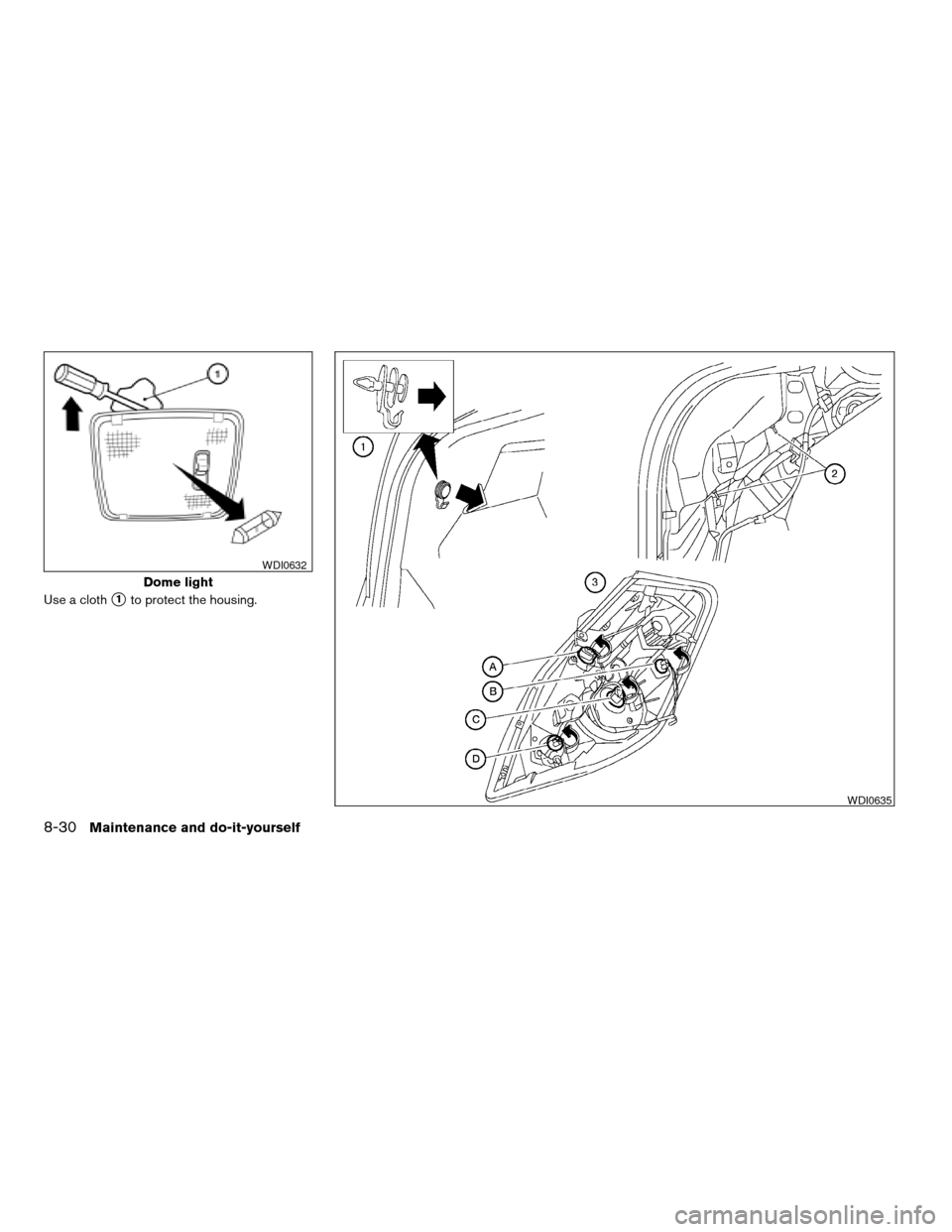 NISSAN ALTIMA 2008 L32A / 4.G Owners Manual Use a cloths1to protect the housing.
Dome light
WDI0632
WDI0635
8-30Maintenance and do-it-yourself
ZREVIEW COPYÐ2008 Altima(alt)
Owners ManualÐUSA_English(nna)
03/13/07Ðdebbie
X 