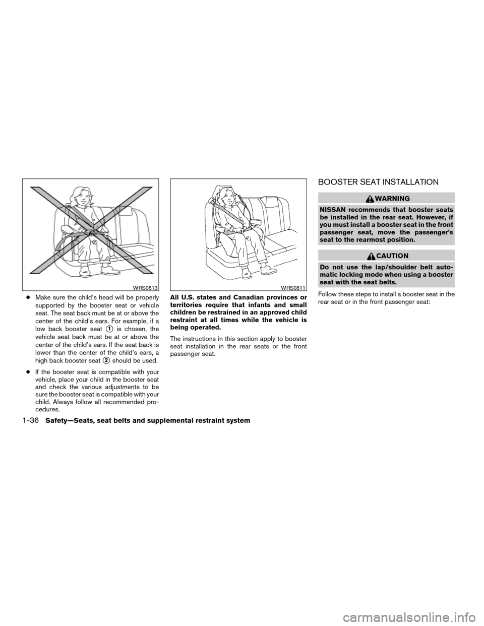 NISSAN ALTIMA 2008 L32A / 4.G Workshop Manual cMake sure the child’s head will be properly
supported by the booster seat or vehicle
seat. The seat back must be at or above the
center of the child’s ears. For example, if a
low back booster sea NISSAN ALTIMA 2008 L32A / 4.G Workshop Manual cMake sure the child’s head will be properly
supported by the booster seat or vehicle
seat. The seat back must be at or above the
center of the child’s ears. For example, if a
low back booster sea