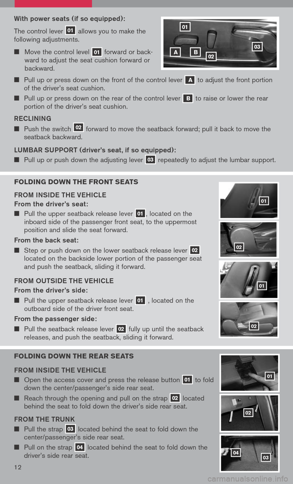 NISSAN ALTIMA 2008 L32A / 4.G Quick Reference Guide 
With power seats (if so equipped):
The control lever 01 allows you to make the following adjustments.
  Move the control level 01 forward or back-ward to adjust the seat cushion forward or backwar