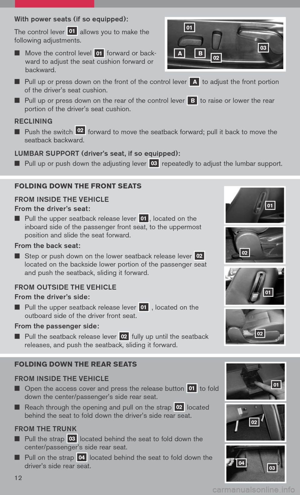 NISSAN ALTIMA 2008 L32A / 4.G Quick Reference Guide
With power seats (if so equipped):
The control lever 01 allows you to make the following adjustments.
Move the control level 01 forward or back-ward to adjust the seat cushion forward or backwar NISSAN ALTIMA 2008 L32A / 4.G Quick Reference Guide
With power seats (if so equipped):
The control lever 01 allows you to make the following adjustments.
Move the control level 01 forward or back-ward to adjust the seat cushion forward or backwar