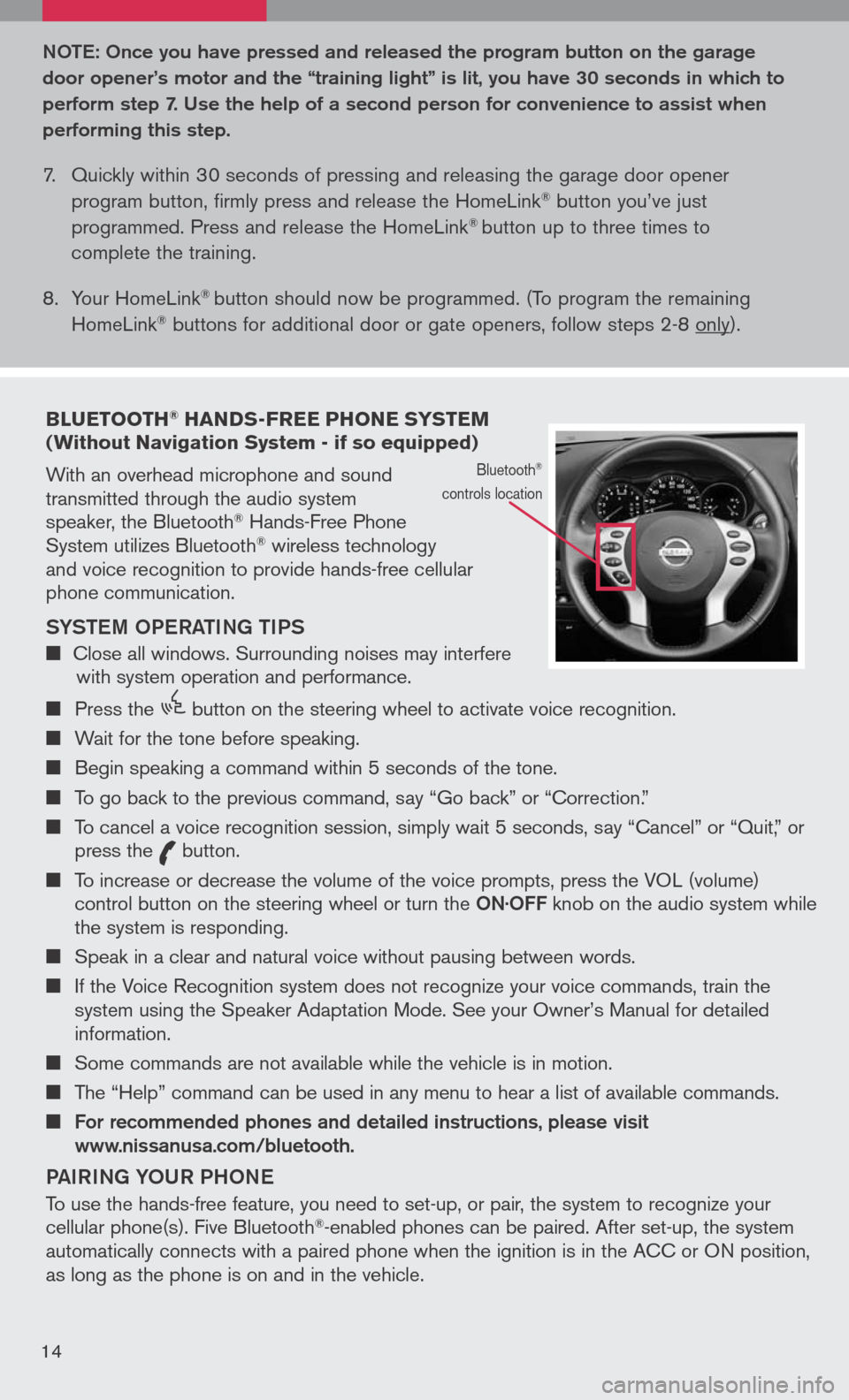 NISSAN ALTIMA 2008 L32A / 4.G Quick Reference Guide 
bLUETOOTH® HANDS-FREE PHONE SYSTEM (Without Navigation System - if so equipped)
With an overhead microphone and sound  transmitted through the audio system  speaker, the Bluetooth® Hands-Free Phone