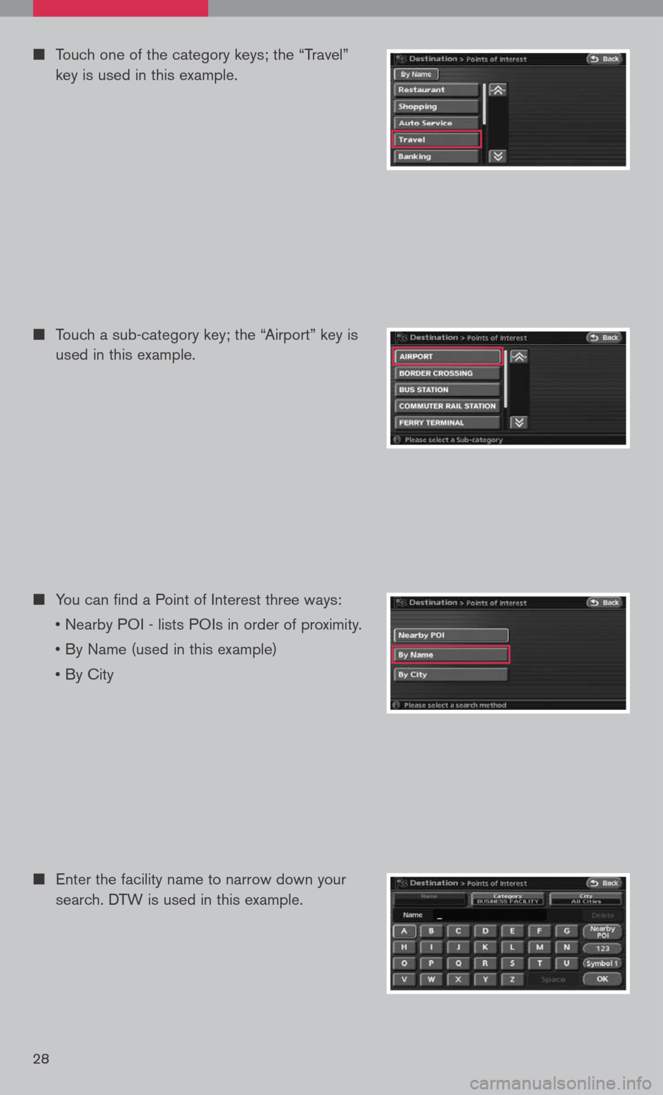 NISSAN ALTIMA 2008 L32A / 4.G Quick Reference Guide 
n		 
Enter the facility name to narrow down your 
search. DTW is used in this example.
n	Touch one of the category keys; the “Travel” 
key is used in this example.
n		Touch a sub-category key; th