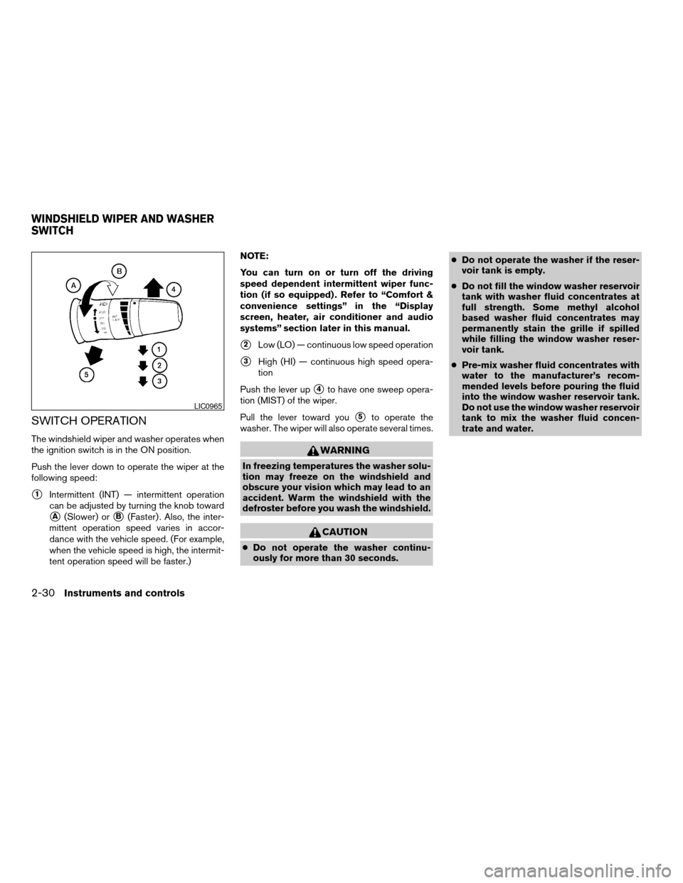 NISSAN ARMADA 2008 1.G Owners Manual SWITCH OPERATION
The windshield wiper and washer operates when
the ignition switch is in the ON position.
Push the lever down to operate the wiper at the
following speed:
s1Intermittent (INT) — inte