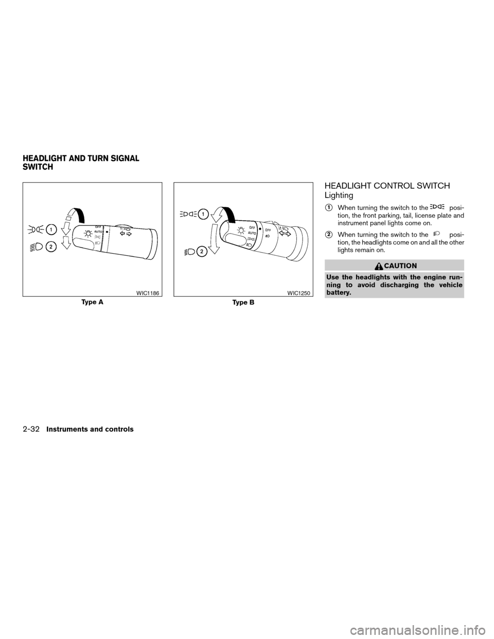 NISSAN ARMADA 2008 1.G Owners Manual HEADLIGHT CONTROL SWITCH
Lighting
s1When turning the switch to theposi-
tion, the front parking, tail, license plate and
instrument panel lights come on.
s2When turning the switch to theposi-
tion, th