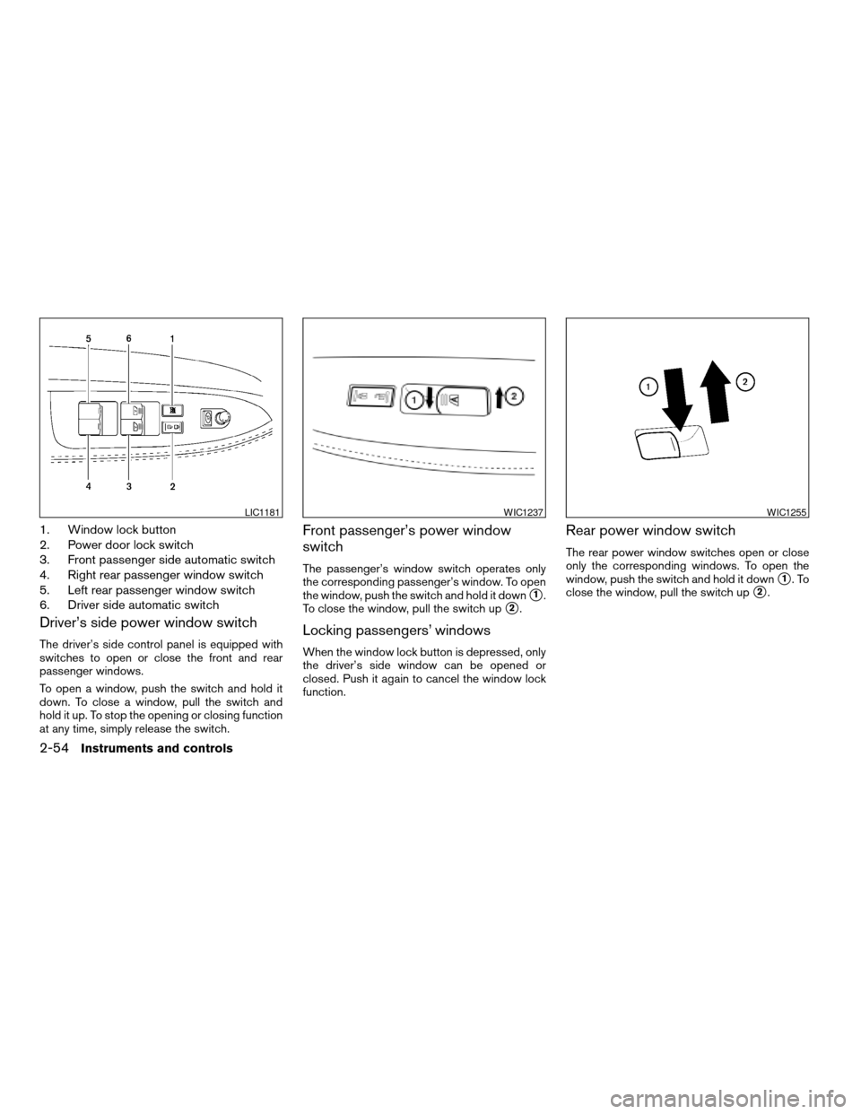 NISSAN ARMADA 2008 1.G Owners Manual 1. Window lock button
2. Power door lock switch
3. Front passenger side automatic switch
4. Right rear passenger window switch
5. Left rear passenger window switch
6. Driver side automatic switch
Driv NISSAN ARMADA 2008 1.G Owners Manual 1. Window lock button
2. Power door lock switch
3. Front passenger side automatic switch
4. Right rear passenger window switch
5. Left rear passenger window switch
6. Driver side automatic switch
Driv