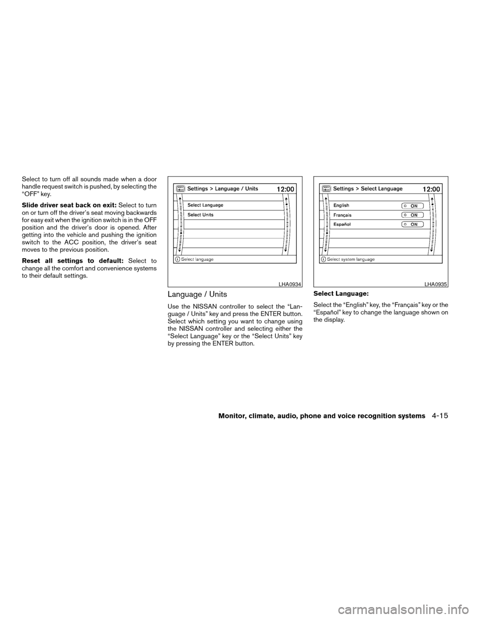 NISSAN ARMADA 2008 1.G Owners Manual Select to turn off all sounds made when a door
handle request switch is pushed, by selecting the
“OFF” key.
Slide driver seat back on exit:Select to turn
on or turn off the driver’s seat moving 