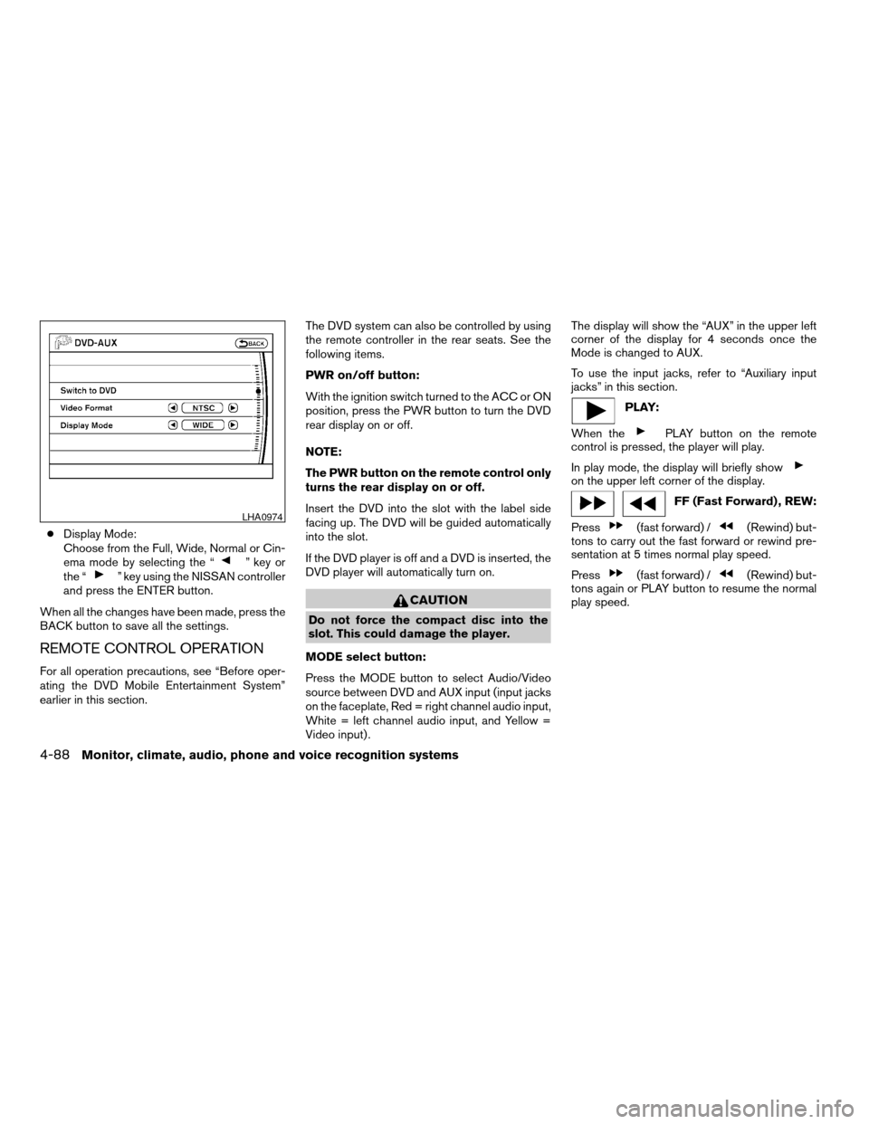 NISSAN ARMADA 2008 1.G Owners Manual cDisplay Mode:
Choose from the Full, Wide, Normal or Cin-
ema mode by selecting the “
” key or
the “” key using the NISSAN controller
and press the ENTER button.
When all the changes have been NISSAN ARMADA 2008 1.G Owners Manual cDisplay Mode:
Choose from the Full, Wide, Normal or Cin-
ema mode by selecting the “
” key or
the “” key using the NISSAN controller
and press the ENTER button.
When all the changes have been