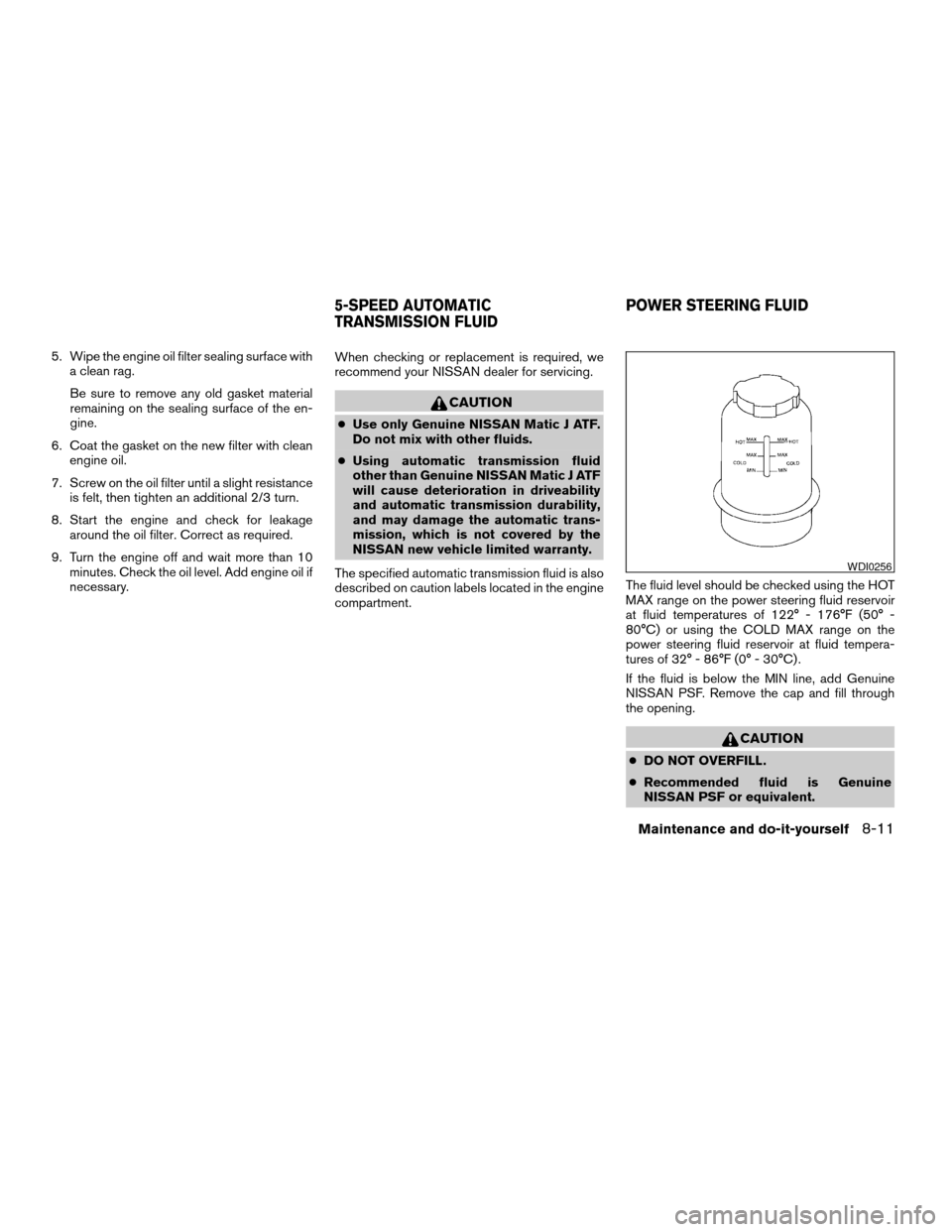 NISSAN ARMADA 2008 1.G Workshop Manual 5. Wipe the engine oil filter sealing surface with
a clean rag.
Be sure to remove any old gasket material
remaining on the sealing surface of the en-
gine.
6. Coat the gasket on the new filter with cl