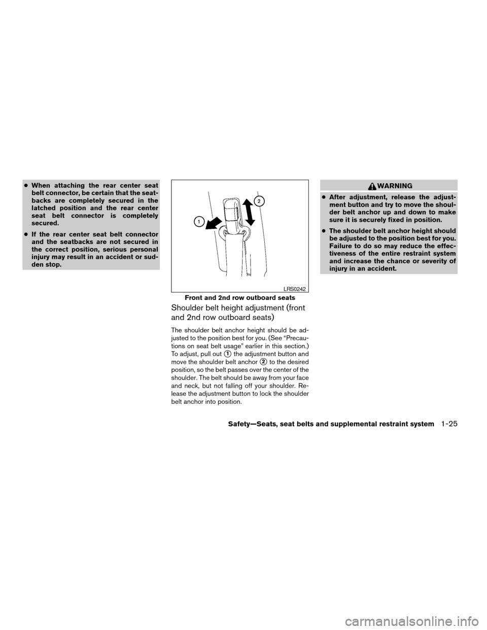 NISSAN ARMADA 2008 1.G Service Manual cWhen attaching the rear center seat
belt connector, be certain that the seat-
backs are completely secured in the
latched position and the rear center
seat belt connector is completely
secured.
cIf t