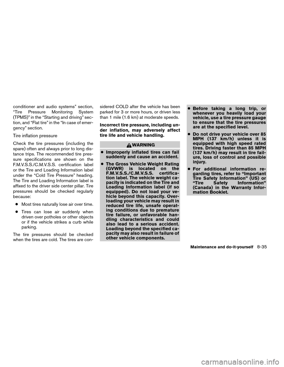 NISSAN ARMADA 2008 1.G User Guide conditioner and audio systems” section,
“Tire Pressure Monitoring System
(TPMS)” in the “Starting and driving” sec-
tion, and “Flat tire” in the “In case of emer-
gency” section.
Tir