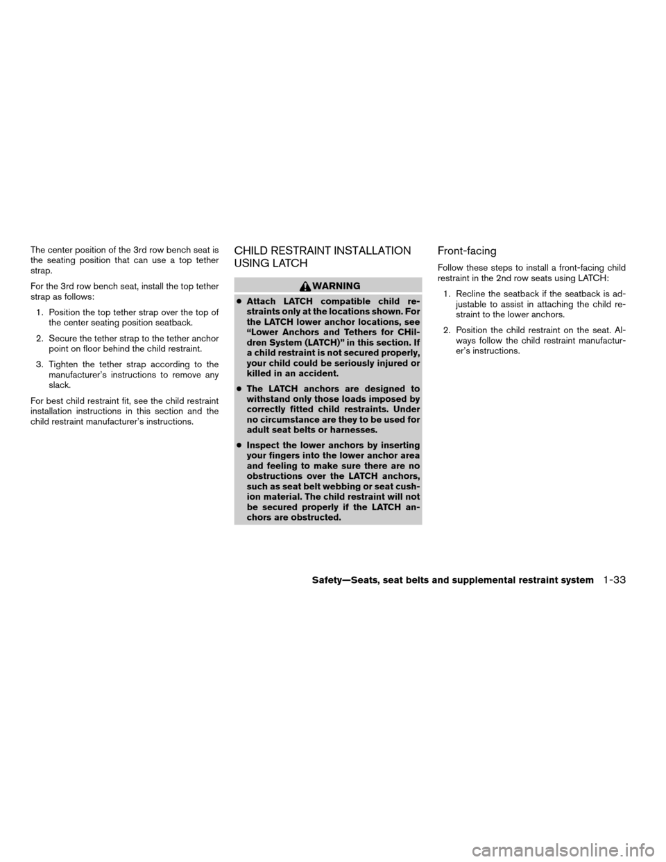NISSAN ARMADA 2008 1.G Service Manual The center position of the 3rd row bench seat is
the seating position that can use a top tether
strap.
For the 3rd row bench seat, install the top tether
strap as follows:
1. Position the top tether s