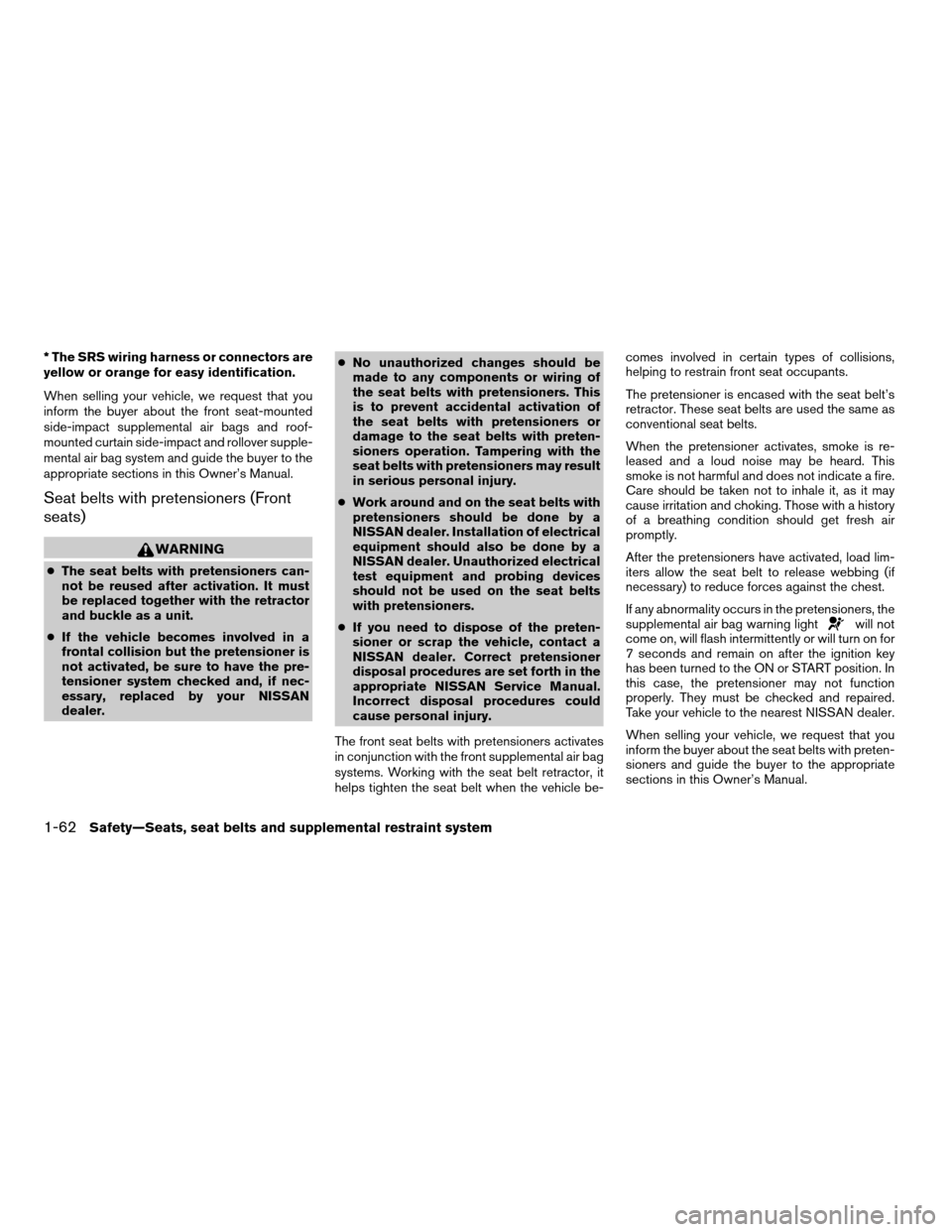 NISSAN ARMADA 2008 1.G Manual PDF * The SRS wiring harness or connectors are
yellow or orange for easy identification.
When selling your vehicle, we request that you
inform the buyer about the front seat-mounted
side-impact supplement