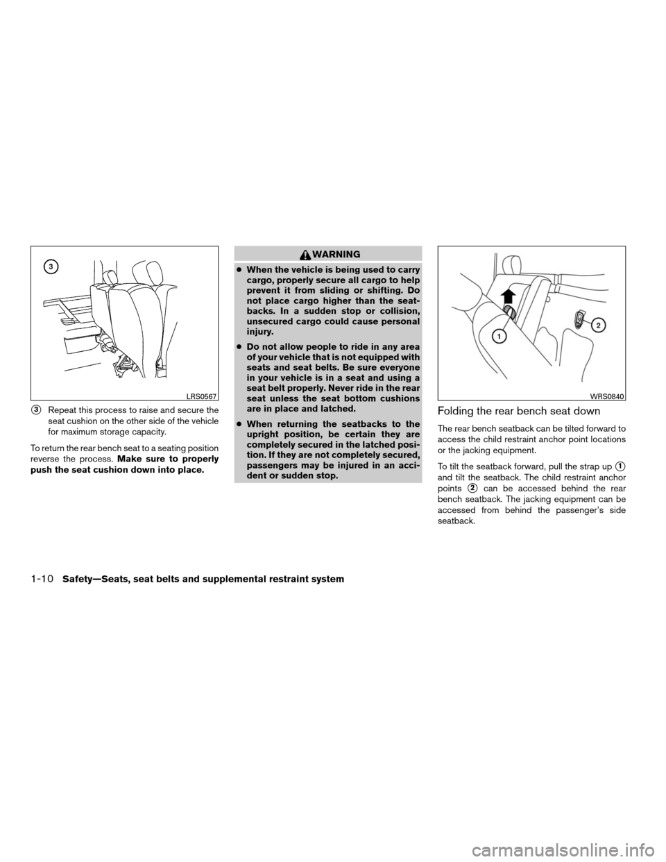 NISSAN FRONTIER 2008 D22 / 1.G Owners Manual s3Repeat this process to raise and secure the
seat cushion on the other side of the vehicle
for maximum storage capacity.
To return the rear bench seat to a seating position
reverse the process.Make s