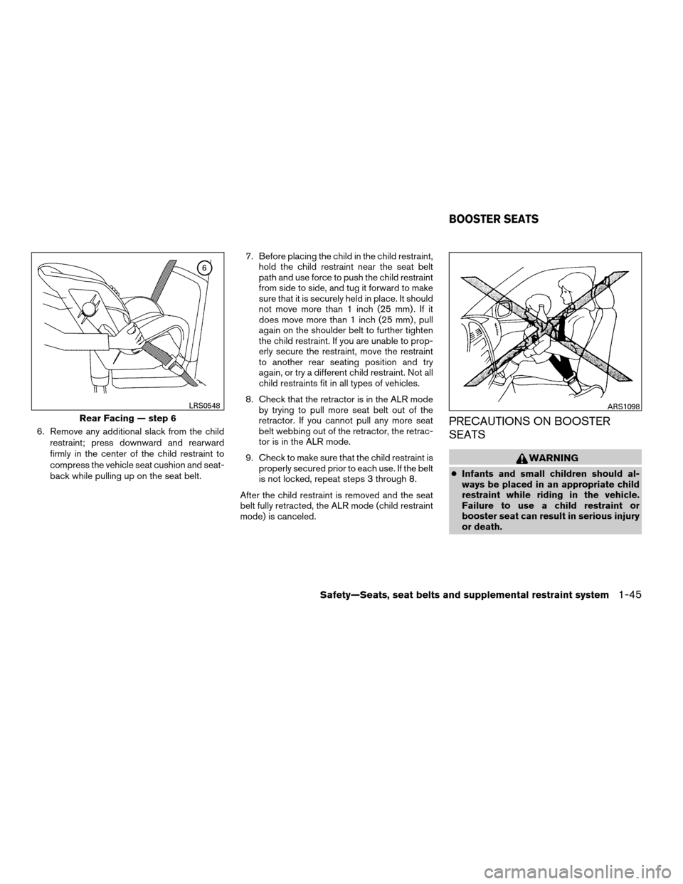 NISSAN FRONTIER 2008 D22 / 1.G Repair Manual 6. Remove any additional slack from the child
restraint; press downward and rearward
firmly in the center of the child restraint to
compress the vehicle seat cushion and seat-
back while pulling up on NISSAN FRONTIER 2008 D22 / 1.G Repair Manual 6. Remove any additional slack from the child
restraint; press downward and rearward
firmly in the center of the child restraint to
compress the vehicle seat cushion and seat-
back while pulling up on