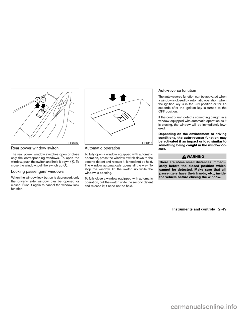 NISSAN PATHFINDER 2008 R51 / 3.G Owners Manual Rear power window switch
The rear power window switches open or close
only the corresponding windows. To open the
window, push the switch and hold it down
s1.To
close the window, pull the switch up
s2