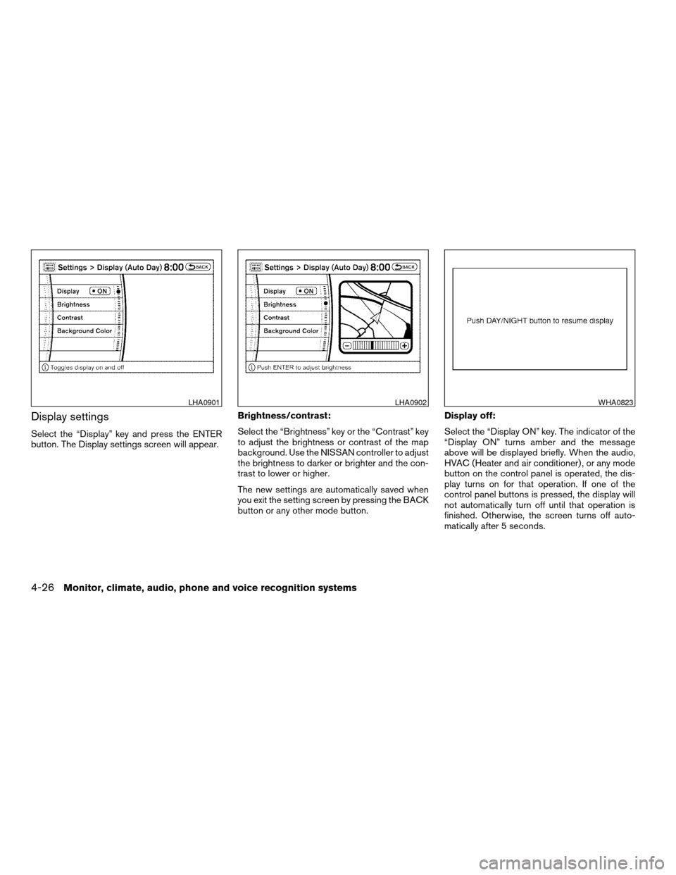 NISSAN PATHFINDER 2008 R51 / 3.G Owners Manual Display settings
Select the “Display” key and press the ENTER
button. The Display settings screen will appear.Brightness/contrast:
Select the “Brightness” key or the “Contrast” key
to adju