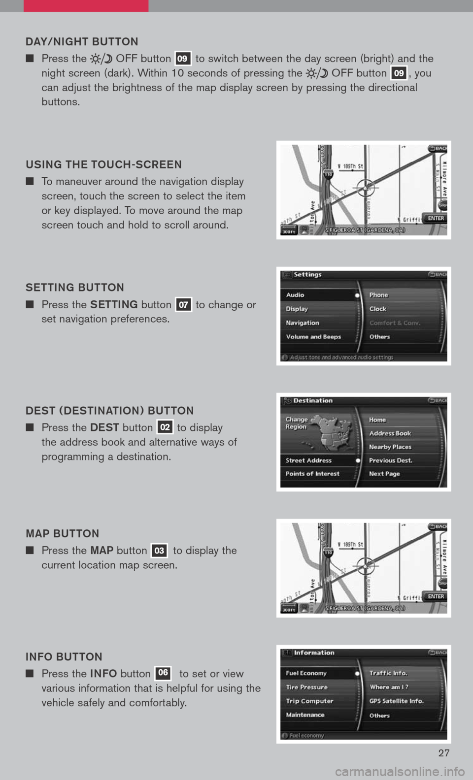 NISSAN PATHFINDER 2008 R51 / 3.G Quick Reference Guide 
27
DaY/N ight  BUttON
	
Press the  OFF button 09 to switch between the day screen (bright) and the 
night screen (dark). Within 10 seconds of pressing the  OFF button 09, you 
can adjust the brigh