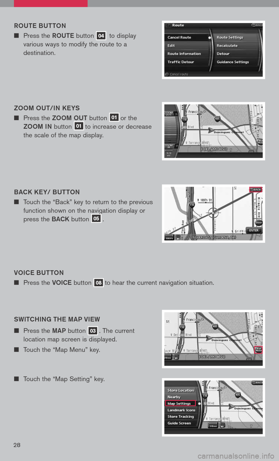 NISSAN PATHFINDER 2008 R51 / 3.G Quick Reference Guide 
28
VOiC e B Utt ON
	
Press the  VOiCe button  08to hear the current navigation situation.
ROU
te BUtt ON
	
Press the  ROUte button 04 to display 
various ways to modify the route to a 
destinat