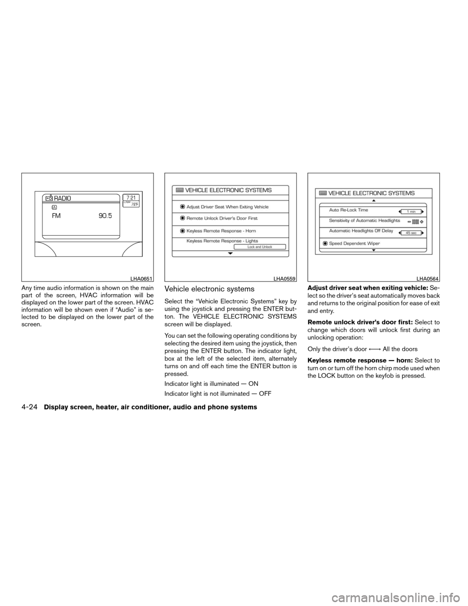 NISSAN QUEST 2008 V42 / 3.G Owners Guide Any time audio information is shown on the main
part of the screen, HVAC information will be
displayed on the lower part of the screen. HVAC
information will be shown even if “Audio” is se-
lected