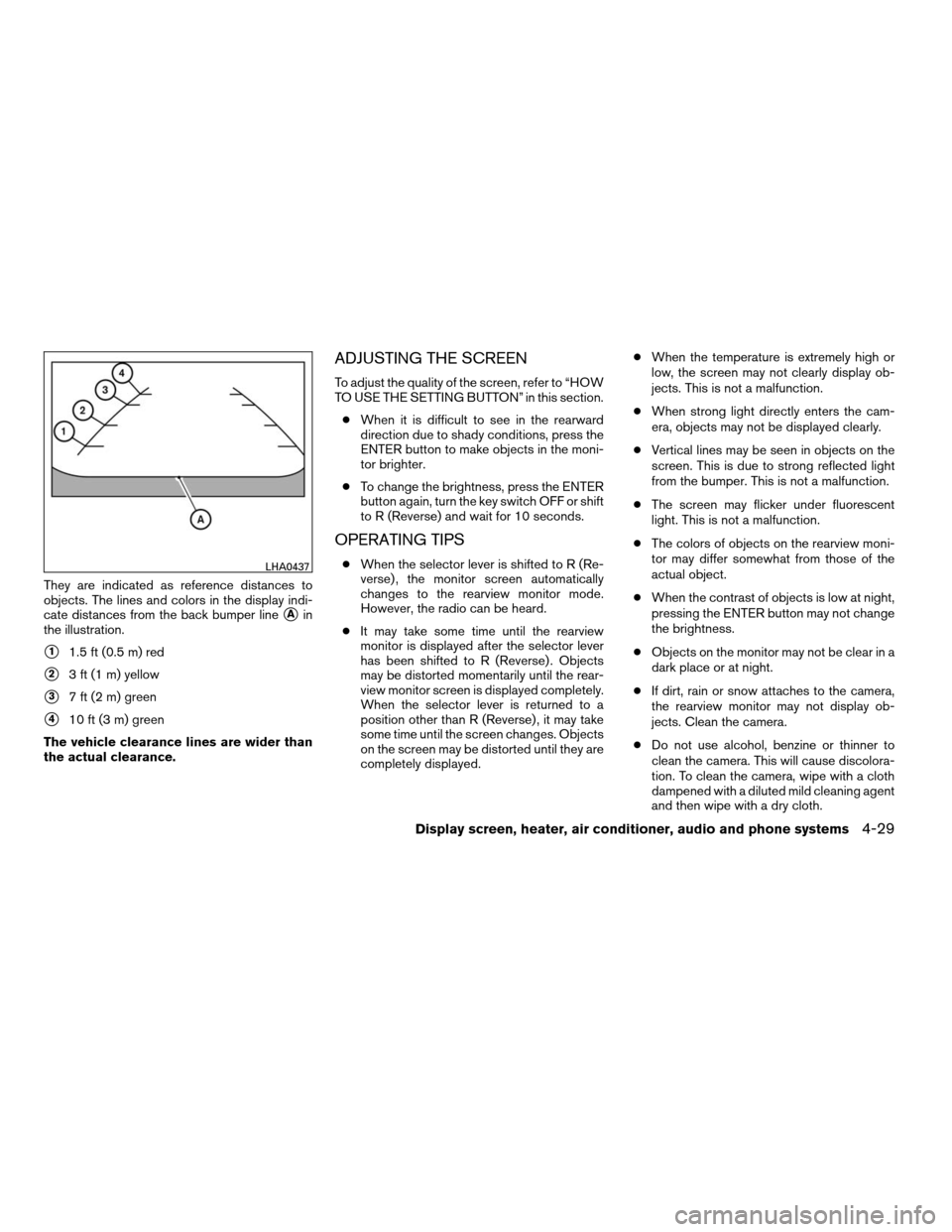 NISSAN QUEST 2008 V42 / 3.G Owners Manual They are indicated as reference distances to
objects. The lines and colors in the display indi-
cate distances from the back bumper line
sAin
the illustration.
s11.5 ft (0.5 m) red
s23 ft (1 m) yellow NISSAN QUEST 2008 V42 / 3.G Owners Manual They are indicated as reference distances to
objects. The lines and colors in the display indi-
cate distances from the back bumper line
sAin
the illustration.
s11.5 ft (0.5 m) red
s23 ft (1 m) yellow