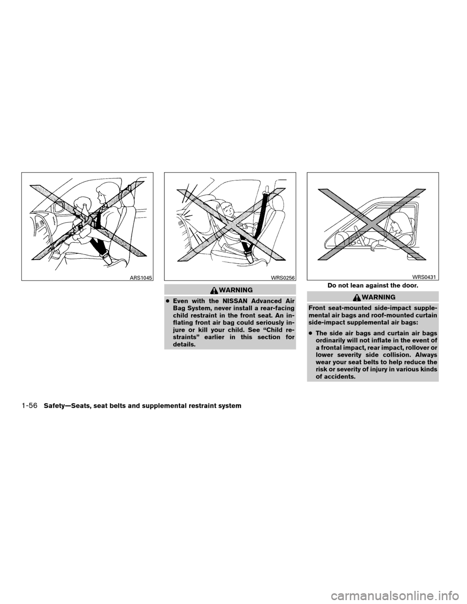 NISSAN QUEST 2008 V42 / 3.G Manual PDF WARNING
cEven with the NISSAN Advanced Air
Bag System, never install a rear-facing
child restraint in the front seat. An in-
flating front air bag could seriously in-
jure or kill your child. See “C