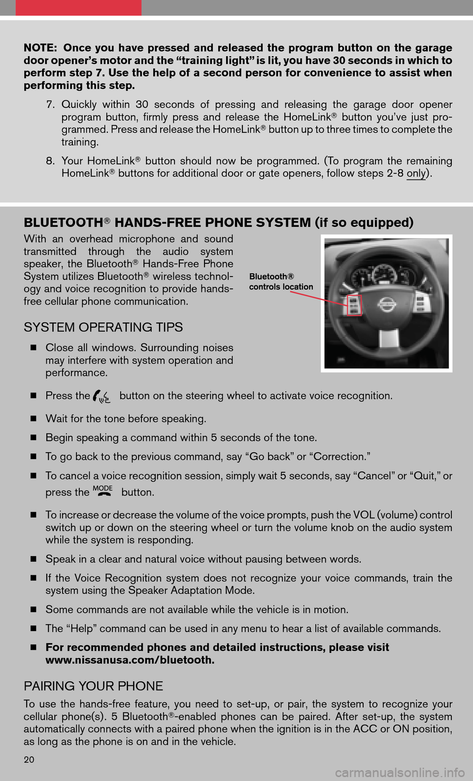 NISSAN QUEST 2008 V42 / 3.G Quick Reference Guide NOTE:Onceyouhave pressed andreleased theprogram buttononthe garage 
door opener’s motor and the “training light” is lit, you have 30 seconds in which to
perform step 7. Use the help of a second 