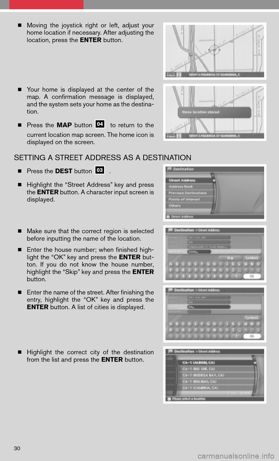 NISSAN QUEST 2008 V42 / 3.G Quick Reference Guide Moving thejoystick rightorleft, adjust your 
home location if necessary. After adjusting the
location, press the  ENTERbutton. 
  Your home isdisplayed atthe center ofthe 
map. Aconfirmation message