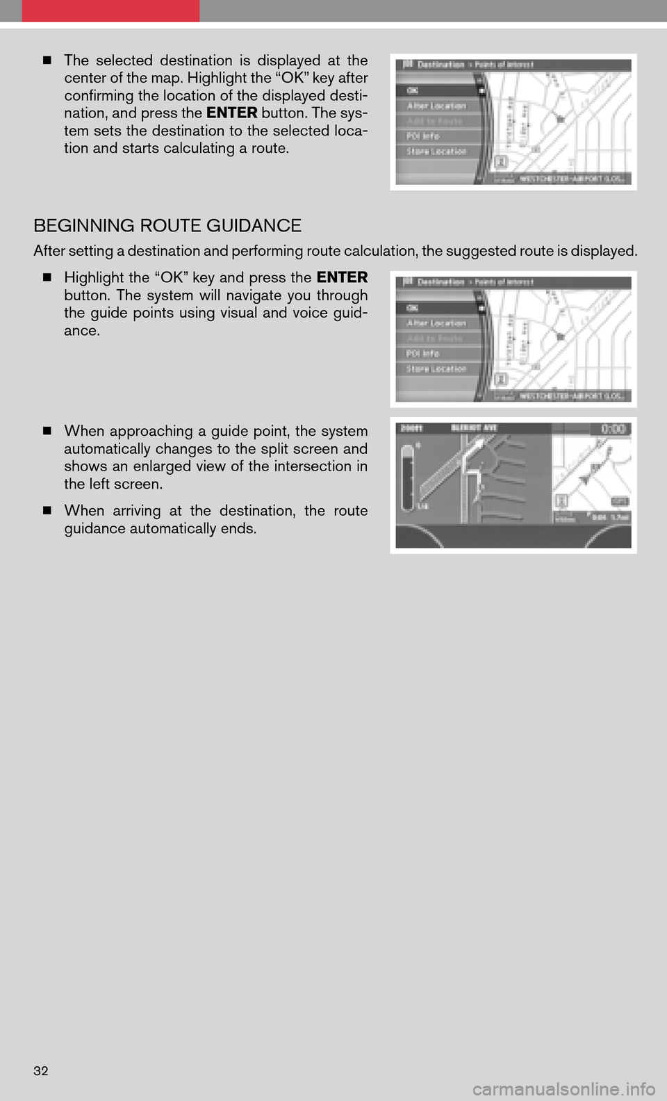 NISSAN QUEST 2008 V42 / 3.G Quick Reference Guide The selected destination isdisplayed atthe 
center of the map. Highlight the “OK” key after
confirming the location of the displayed desti-
nation, and press the  ENTERbutton. The sys- 
tem sets 