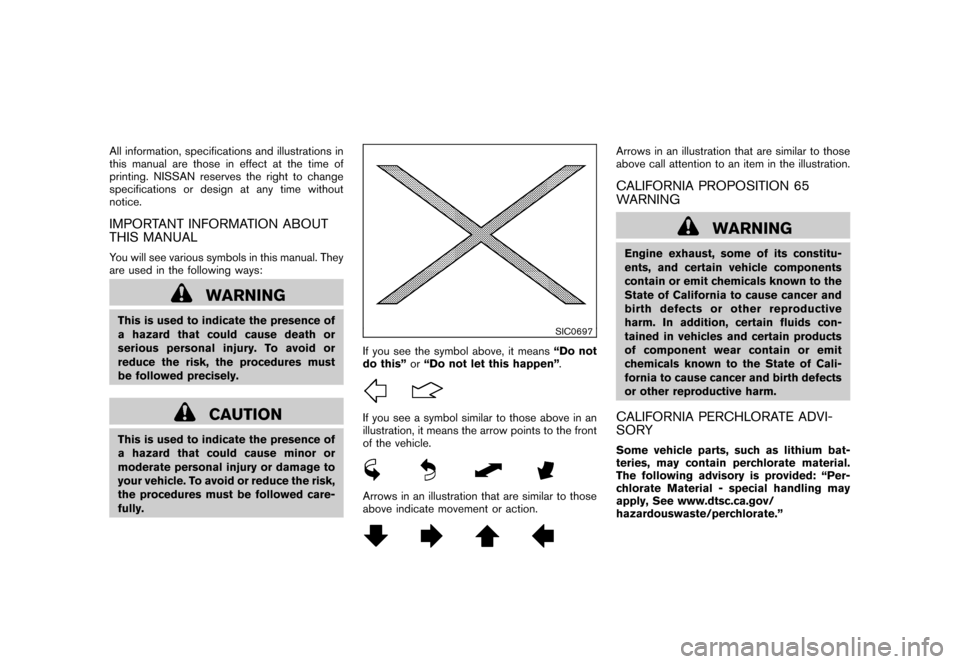 NISSAN ROGUE 2008 1.G Owners Manual Black plate (3,1)
Model "S35-D" EDITED: 2007/ 7/ 3
All information, specifications and illustrations in
this manual are those in effect at the time of
printing. NISSAN reserves the right to change
spe