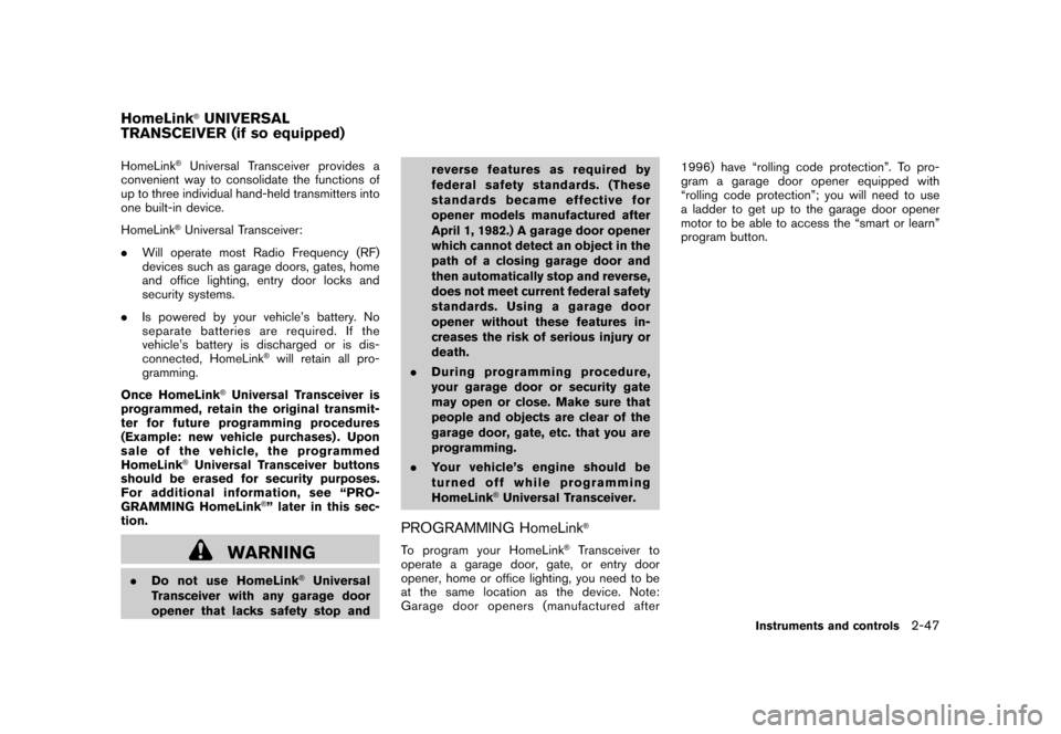 NISSAN ROGUE 2008 1.G Owners Manual Black plate (113,1)
Model "S35-D" EDITED: 2007/ 12/ 19
HomeLink
®Universal Transceiver provides a
convenient way to consolidate the functions of
up to three individual hand-held transmitters into
one