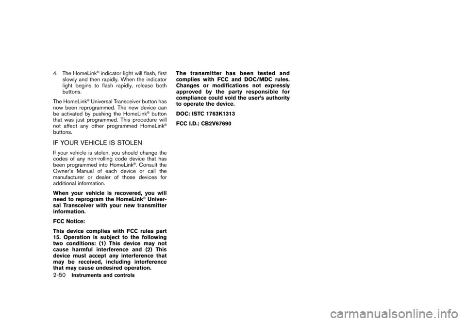 NISSAN ROGUE 2008 1.G Owners Manual Black plate (116,1)
Model "S35-D" EDITED: 2007/ 12/ 19
4. The HomeLink
®indicator light will flash, first
slowly and then rapidly. When the indicator
light begins to flash rapidly, release both
butto