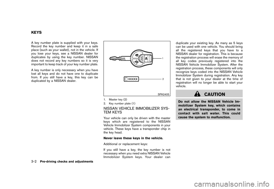NISSAN ROGUE 2008 1.G Owners Manual Black plate (120,1)
Model "S35-D" EDITED: 2007/ 12/ 19
A key number plate is supplied with your keys.
Record the key number and keep it in a safe
place (such as your wallet) , not in the vehicle. If
y