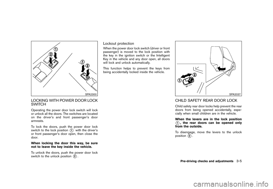NISSAN ROGUE 2008 1.G Owners Manual Black plate (123,1)
Model "S35-D" EDITED: 2007/ 12/ 19
SPA2300
LOCKING WITH POWER DOOR LOCK
SWITCHOperating the power door lock switch will lock
or unlock all the doors. The switches are located
on th