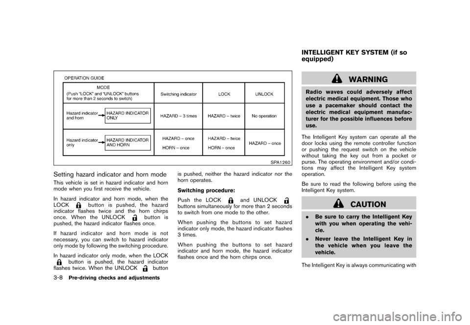 NISSAN ROGUE 2008 1.G Owners Manual Black plate (126,1)
Model "S35-D" EDITED: 2007/ 12/ 19
SPA1260
Setting hazard indicator and horn modeThis vehicle is set in hazard indicator and horn
mode when you first receive the vehicle.
In hazard NISSAN ROGUE 2008 1.G Owners Manual Black plate (126,1)
Model "S35-D" EDITED: 2007/ 12/ 19
SPA1260
Setting hazard indicator and horn modeThis vehicle is set in hazard indicator and horn
mode when you first receive the vehicle.
In hazard