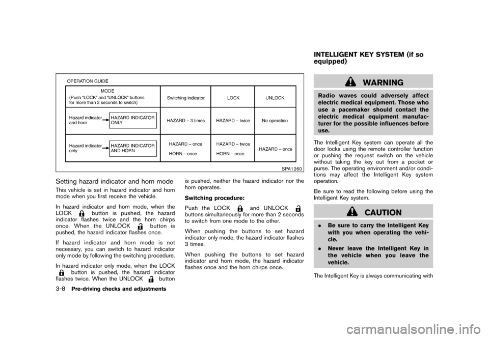 NISSAN ROGUE 2008 1.G Owners Manual Black plate (126,1)
Model "S35-D" EDITED: 2007/ 12/ 19
SPA1260
Setting hazard indicator and horn modeThis vehicle is set in hazard indicator and horn
mode when you first receive the vehicle.
In hazard