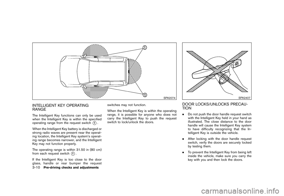NISSAN ROGUE 2008 1.G Owners Manual Black plate (128,1)
Model "S35-D" EDITED: 2007/ 12/ 19
SPA2074
INTELLIGENT KEY OPERATING
RANGEThe Intelligent Key functions can only be used
when the Intelligent Key is within the specified
operating NISSAN ROGUE 2008 1.G Owners Manual Black plate (128,1)
Model "S35-D" EDITED: 2007/ 12/ 19
SPA2074
INTELLIGENT KEY OPERATING
RANGEThe Intelligent Key functions can only be used
when the Intelligent Key is within the specified
operating