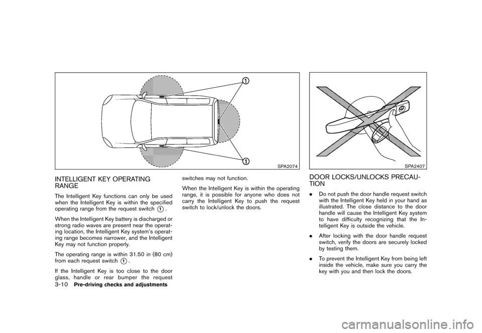 NISSAN ROGUE 2008 1.G Owners Manual Black plate (128,1)
Model "S35-D" EDITED: 2007/ 12/ 19
SPA2074
INTELLIGENT KEY OPERATING
RANGEThe Intelligent Key functions can only be used
when the Intelligent Key is within the specified
operating 