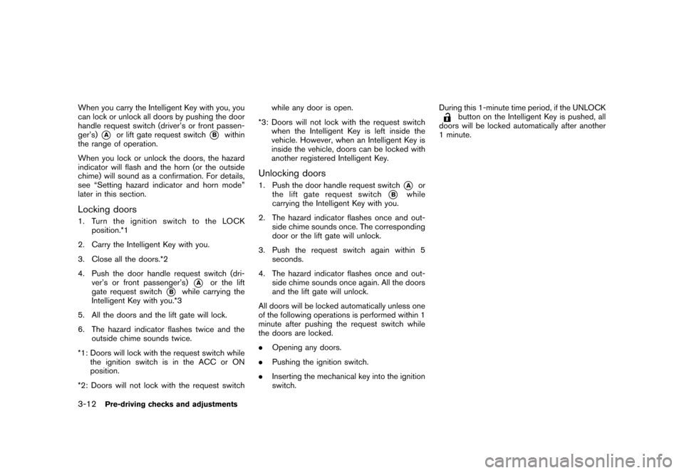 NISSAN ROGUE 2008 1.G Owners Manual Black plate (130,1)
Model "S35-D" EDITED: 2007/ 12/ 19
When you carry the Intelligent Key with you, you
can lock or unlock all doors by pushing the door
handle request switch (driver’s or front pass